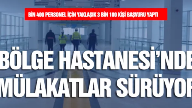 Bölge Hastanesi'nde mülakatlar sürüyor  