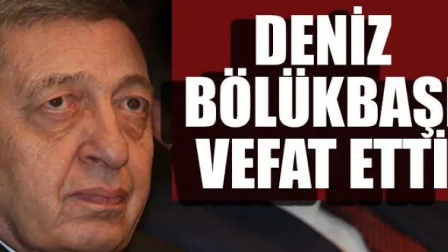 Deniz Bölükbaşı vefat etti