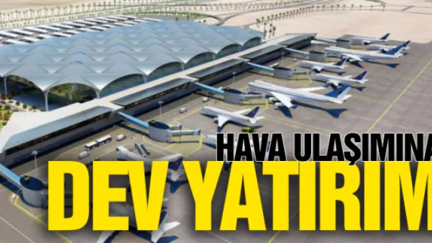Hava ulaşımına dev yatırım