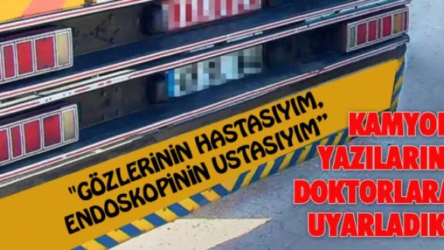 Kamyon yazılarını doktorlara uyarladık!