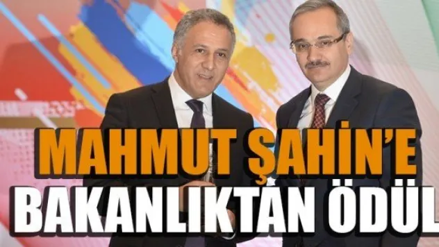 MAHMUT ŞAHİN'E BAKANLIKTAN ÖDÜL