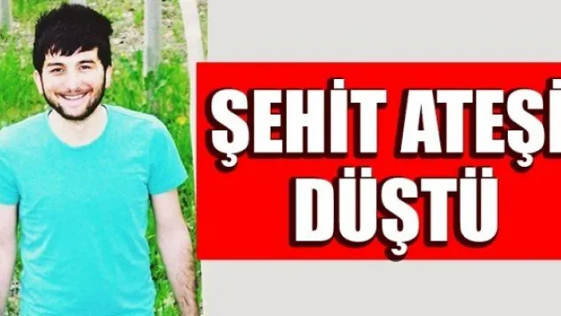 ŞEHİT ATEŞİ DÜŞTÜ