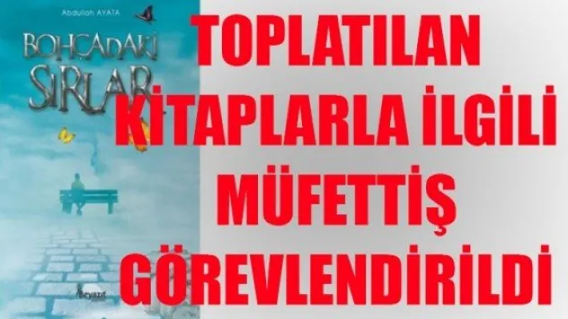 TOPLATILAN KİTAPLARLA İLGİLİ MÜFETTİŞ GÖREVLENDİRİLDİ