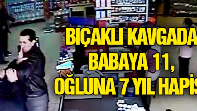 Bıçaklı kavgada babaya 11, oğluna 7 yıl hapis 