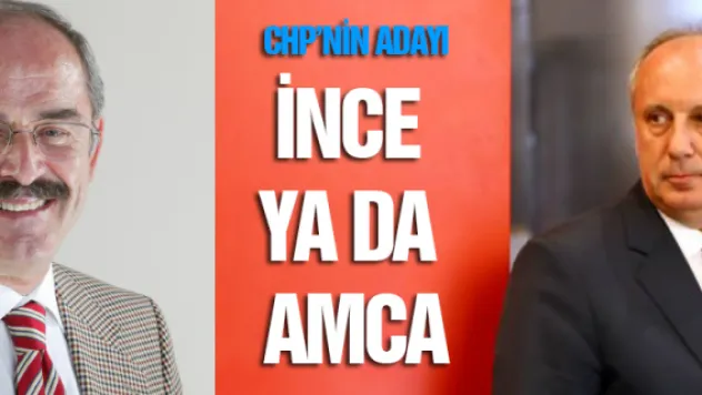'CHP'nin adayı İNCE ya da AMCA olacak'