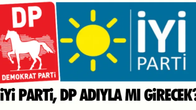 İYİ PARTİ, &quotDP&quot OLARAK MI GİRECEK?