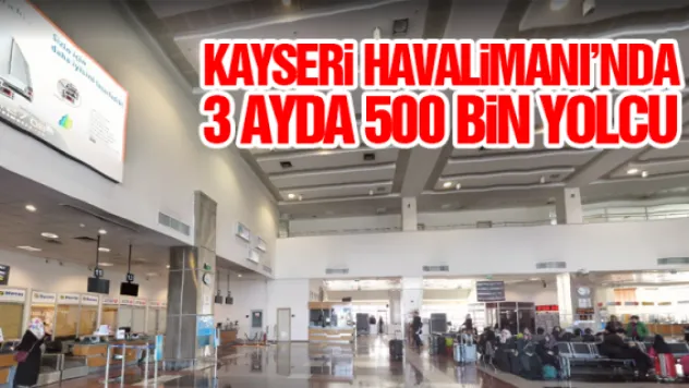 KAYSERi HAVALiMANI'NDA 3 AYDA 500 BiN YOLCU