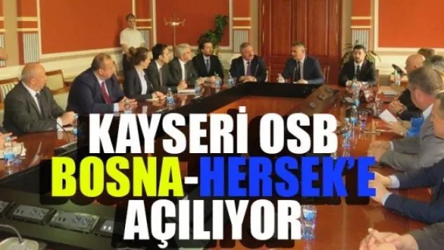 KAYSERİ OSB BOSNA-HERSEK'E AÇILIYOR