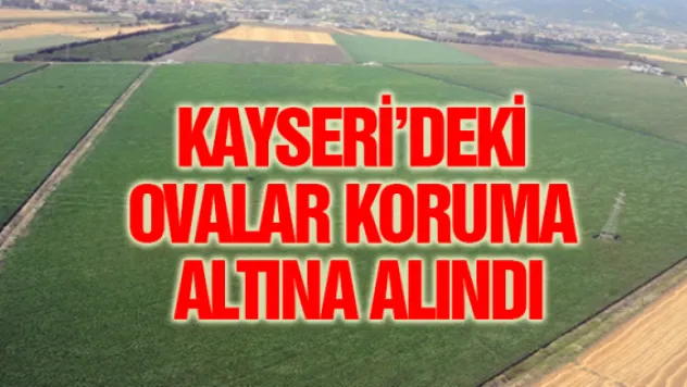 Kayseri'deki ovalar koruma altına alındı
