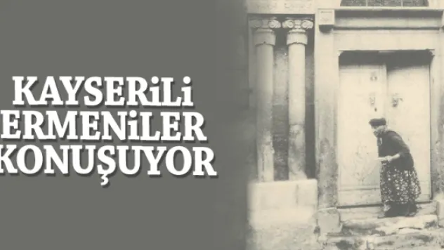 KAYSERiLi ERMENiLER KONUŞUYOR