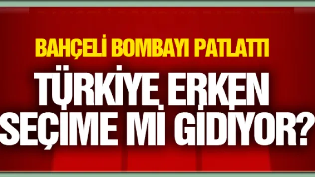 MHP Lideri Bahçeli'den erken seçim çıkışı