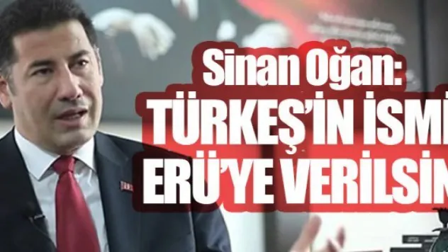 TÜRKEŞ'İN İSMİ ERÜ'YE VERİLSİN