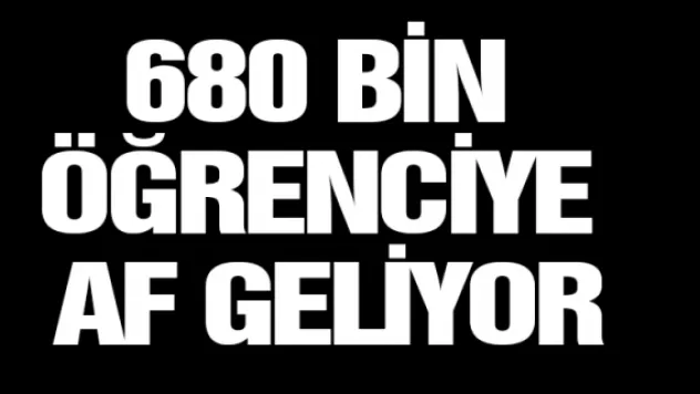 680 bin öğrenciye af geliyor