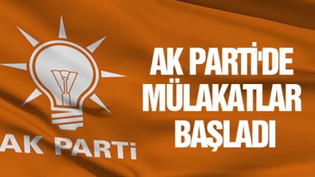 AK Parti'de mülakatlar başladı