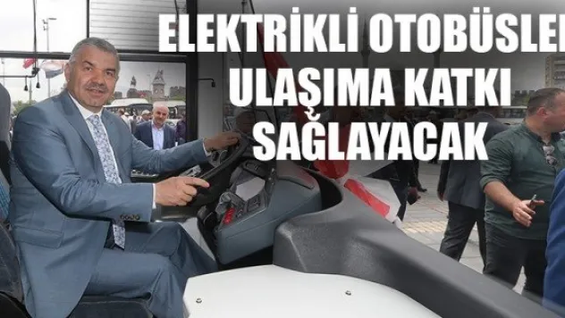 ELEKTRİKLİ OTOBÜSLER ULAŞIMA KATKI SAĞLAYACAK