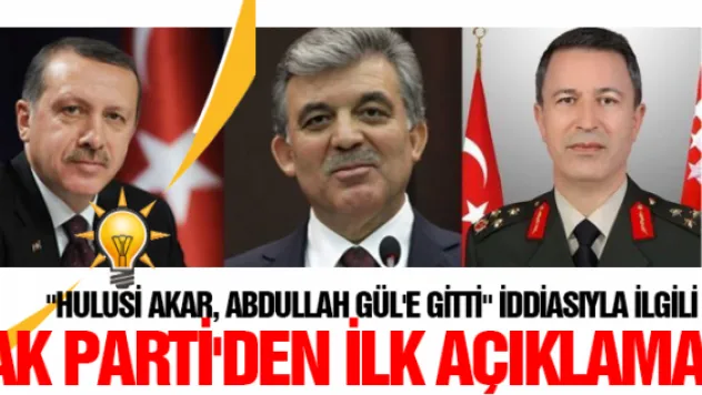 &quotHulusi Akar, Abdullah Gül'e gitti&quot iddiasıyla ilgili AK Parti'den ilk açıklama