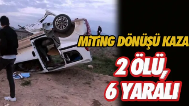 Miting dönüşü kaza: 2 ölü, 6 yaralı