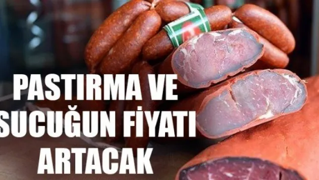 PASTIRMA VE SUCUĞUN FİYATI ARTACAK