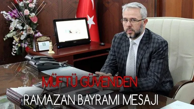 Müftü Güven'den Ramazan Bayramı mesajı