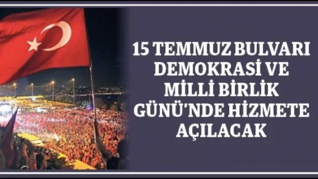 15 Temmuz Bulvarı Demokrasi ve Milli Birlik Günü'nde hizmete açılacak