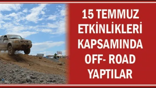 15 Temmuz etkinlikleri kapsamında Off- Road yaptılar