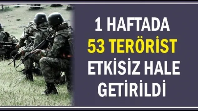 1 haftada 53 terörist etkisiz hale getirildi