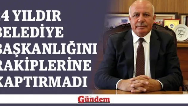 24 yıldır belediye başkanlığını rakiplerine kaptırmadı