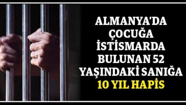 Almanya'da çocuğa istismarda bulunan 52 yaşındaki sanığa 10 yıl hapis