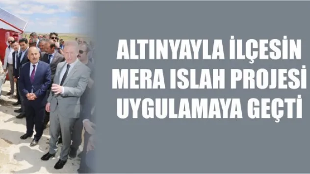 Altınyayla İlçesin Mera Islah Projesi Uygulamaya Geçti