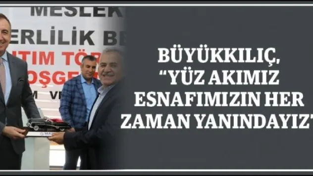 Büyükkılıç, &quotYüz akımız esnafımızın her zaman yanındayız&quot