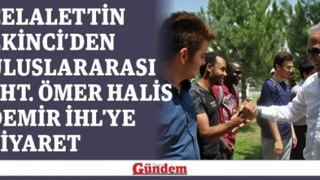 Celalettin Ekinci'den Uluslararası Şht. Ömer Halis Demir İHL'ye ziyaret