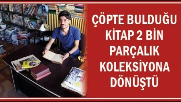 Çöpte bulduğu kitap 2 bin parçalık koleksiyona dönüştü