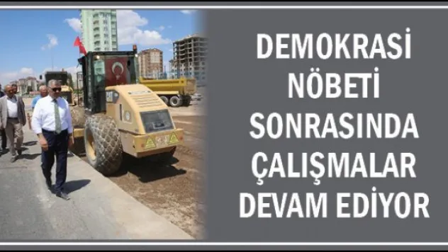 Demokrasi nöbeti sonrasında çalışmalar devam ediyor