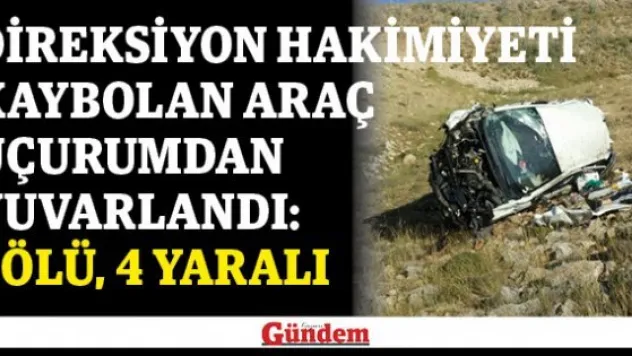 Direksiyon hakimiyeti kaybolan araç uçurumdan yuvarlandı: 1 ölü, 4 yaralı