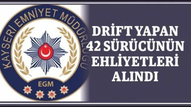 Drift yapan 42 sürücünün ehliyetleri alındı