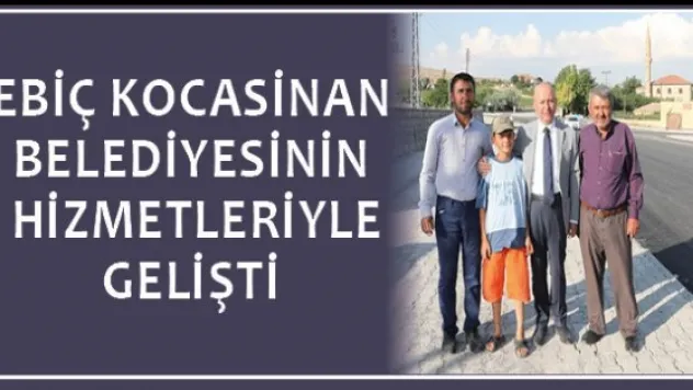 Ebiç Kocasinan Belediyesinin hizmetleriyle gelişti