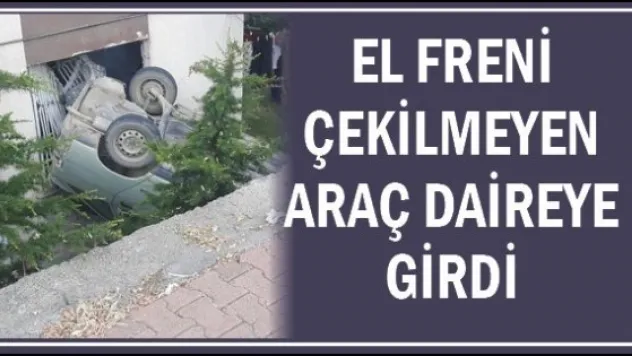 El freni çekilmeyen araç daireye girdi
