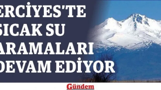 Erciyes'te sıcak su aramaları devam ediyor