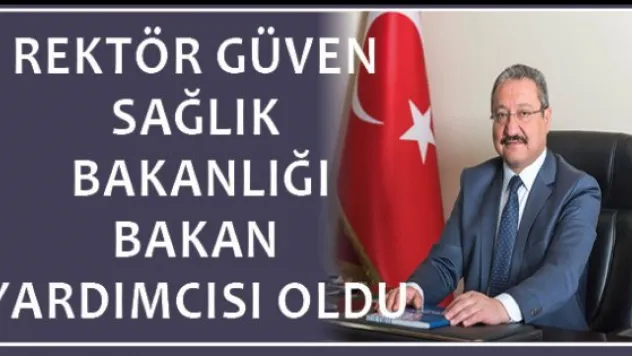 ERÜ Rektörü Prof. Dr. Güven Sağlık Bakanlığı Bakan Yardımcısı oldu