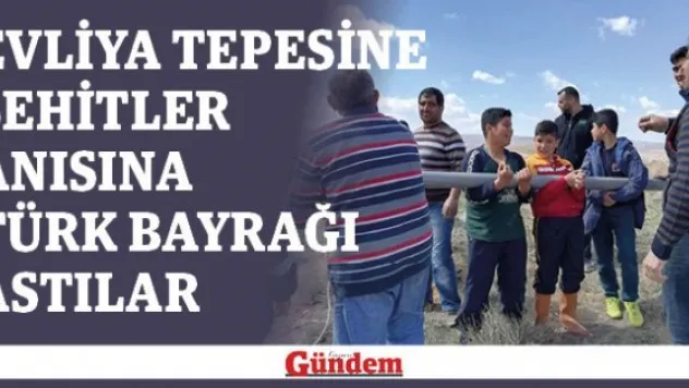 Evliya tepesine şehitler anısına Türk bayrağı astılar