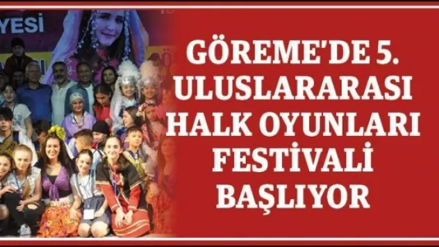 Göreme'de 5. Uluslararası Halk Oyunları Festivali başlıyor