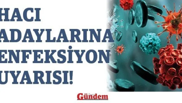 Hacı adaylarına enfeksiyon uyarısı!