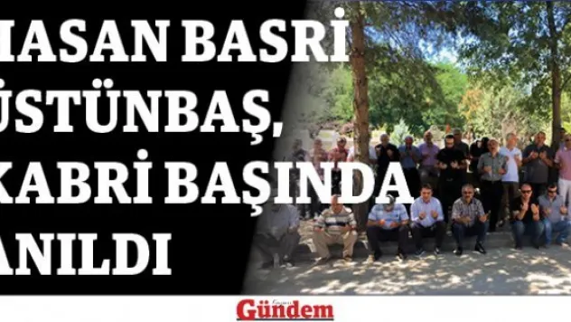 Hasan Basri Üstünbaş, kabri başında anıldı