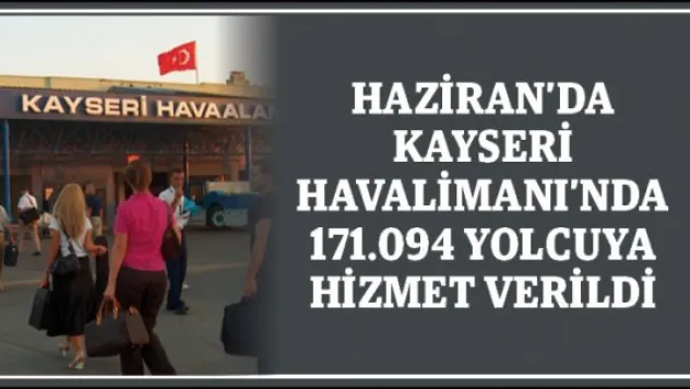 Haziran'da Kayseri Havalimanı'nda 171.094 yolcuya hizmet verildi