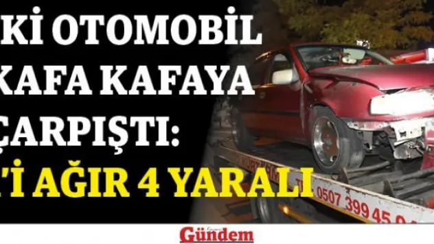 İki otomobil kafa kafaya çarpıştı: 1'i ağır 4 yaralı