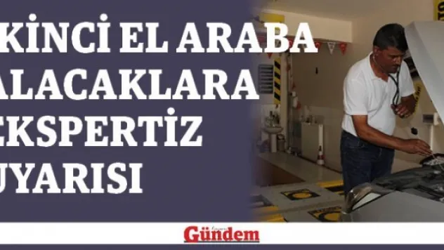 İkinci el araba alacaklara ekspertiz uyarısı