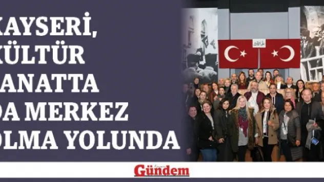 Kayseri, kültür sanatta da merkez olma yolunda