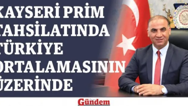 Kayseri prim tahsilatında Türkiye ortalamasının üzerinde