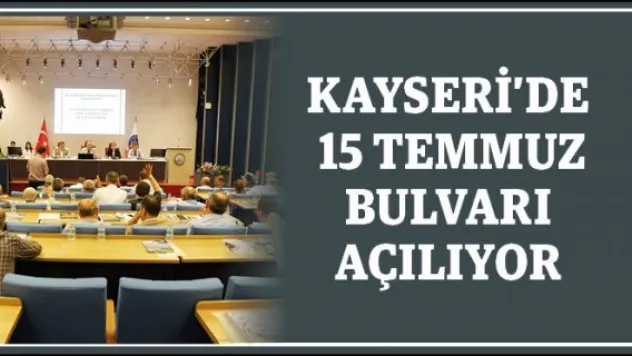 Kayseri'de 15 Temmuz Bulvarı açılıyor