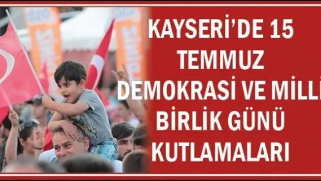 Kayseri'de 15 Temmuz Demokrasi ve Milli Birlik Günü kutlamaları